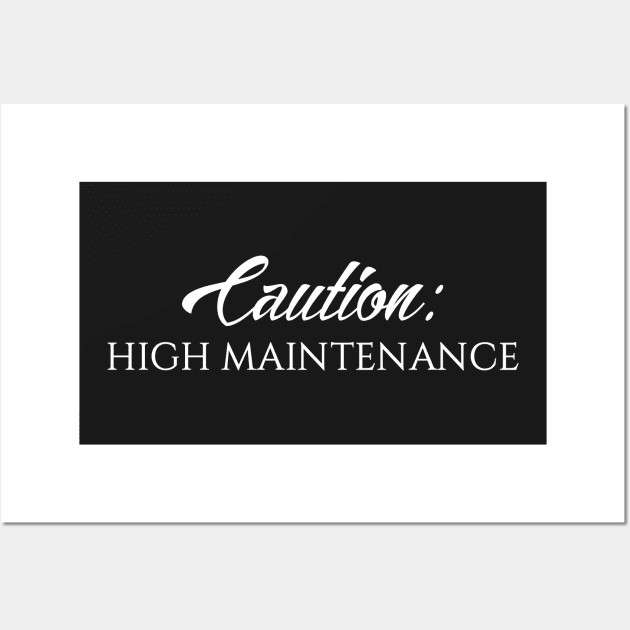 Funny Quote Caution: High Maintenance Wall Art by iamurkat